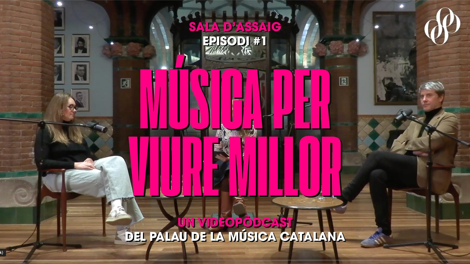 música per viure millor - episodi 1 Sala d'Assaig videopòdcast Palau Música Catalana