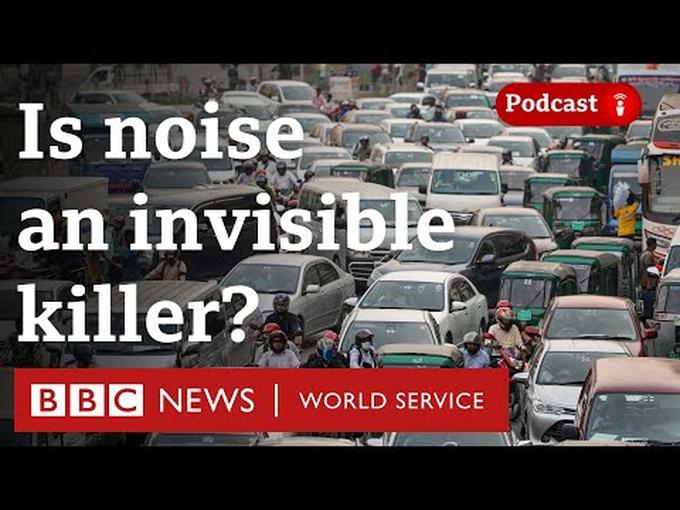Noise: The not-so-silent killer? - Podcast The Global Story, BBC World Service Youtube