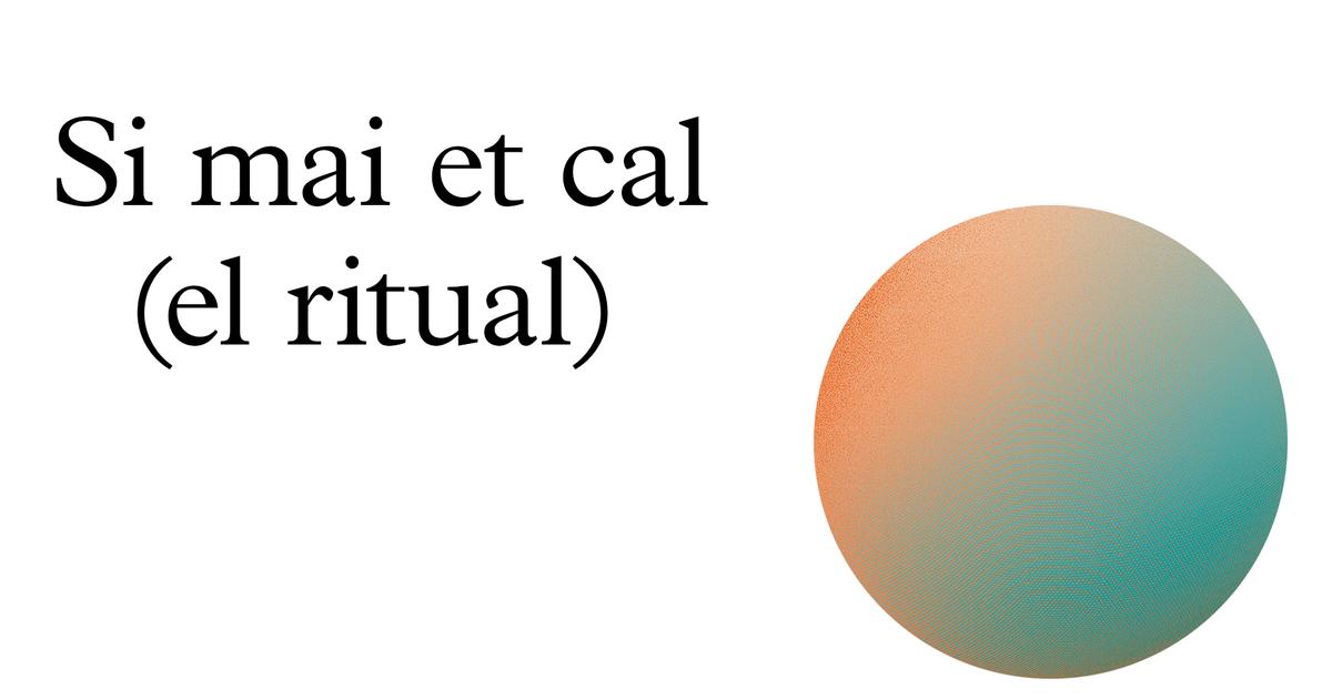 Si mai et cal (el ritual)
